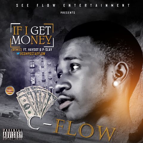 MUSIC | If I Get Money[remix] – C.flow ft Haydot and P.slay