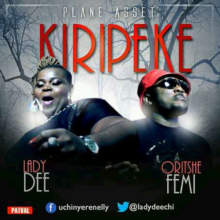 MUSIC | LadyDee(@Ladydeechi) Ft. Oritse Femi(@oritsefemi) – Kiripeke