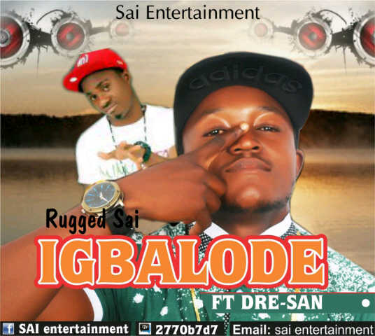 MUSIC | RuggedSai(@ruggedsai1988) ft Dre-San(@iamdresan) – Igbalode