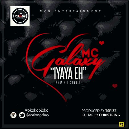 MUSIC | MC Galaxy – Iyaya Eh (Prod. by Tspize)