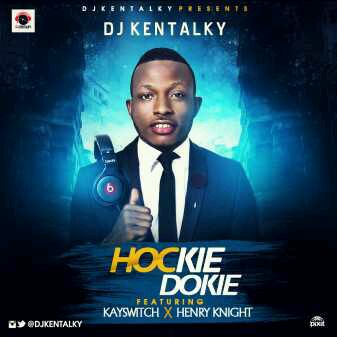 DOWNLOAD  Dj Kentalky – Hockie Dokie Ft. KaySwitch & Henry Knight mp3