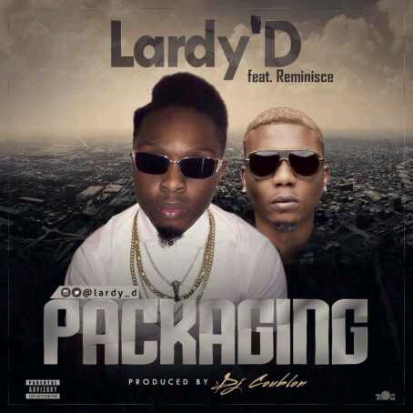 MUSIC | Lardy’D – “Packaging” ft. Reminisce (Prod. by DJ Coublon)