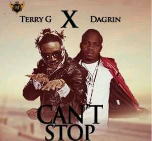 MUSIC | Terry G – Cant’ Stop ft. Dagrin (Prod. byTerry G)