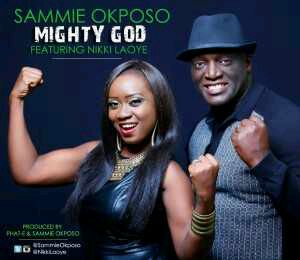 MUSIC | Sammie Okposo – Mighty God ft. Nikki Laoye