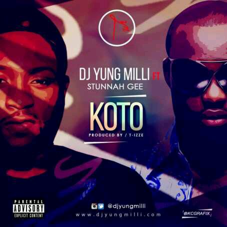 MUSIC | DJ Yung Milli – “Koto” ft. Stunnah Gee (Prod. by T-izze)