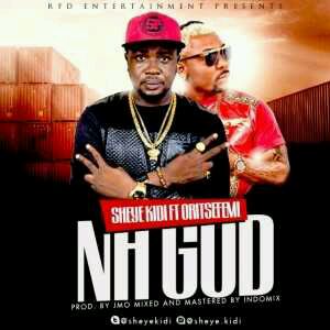 MUSIC | Sheye Kidi – Na God ft. Oritse Femi