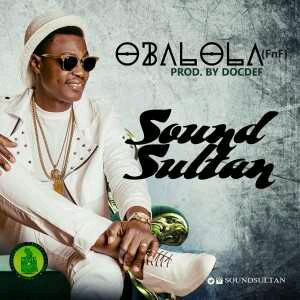 MUSIC | Sound Sultan – Oba Lola