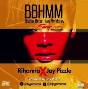MUSIC | Jay Pizzle X Rihanna – BBHMM (Remix)