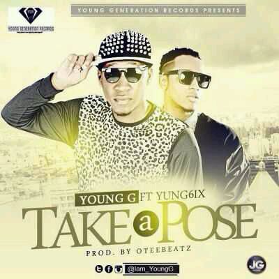 MUSIC | Young G – ”Take A Pose” ft. Yung6ix