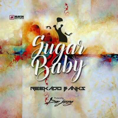 MUSIC | Reekado Banks – Sugar Baby @reekadobanks Prod. @donjazzy