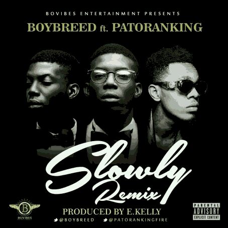 VIDEO + AUDIO | Boybreed – “Slowly” (remix) ft. Patoranking