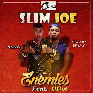 MUSIC | Slim Joe – Enemies ft. QDot