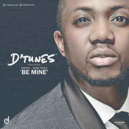 MUSIC | D’Tunes ft. Iyanya & Sean Tizzle – Be Mine