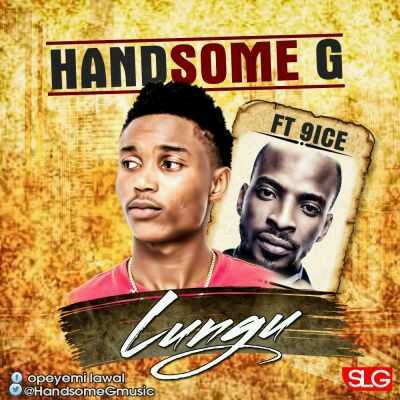 MUSIC | Handsome G – “Lungu” ft. 9ice
