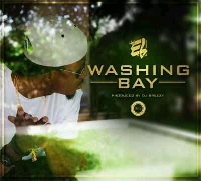 MUSIC | E.L – “Washing Bay” (Prod By DJ Breezy)