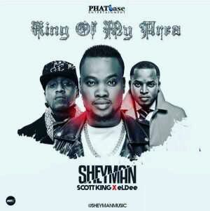 VIDEO + AUDIO | Sheyman – King Of My Area ft. Scott King & eLDee