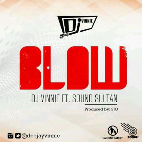 MUSIC | DJ Vinnie ft. Sound Sultan – Blow