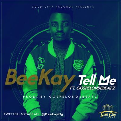 MUSIC | BeeKay – “Tell Me” ft. GospelOnDeBeatz