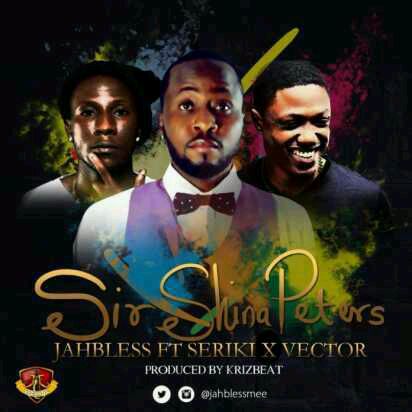MUSIC | Jahbless – Sir Shina Peters ft Seriki & Vector