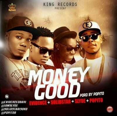 MUSIC | Evidence – “Money Good” ft. Solidstar, Slyde (Prod. by Popito)