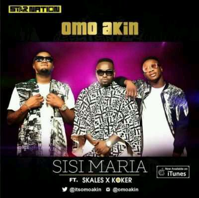 Omo Akin – “Sisi Maria” ft. Skales & Koker