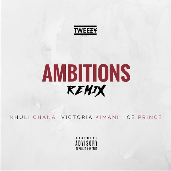 Tweezy ft. Khuli Chana x Ice Prince x Victoria Kimani – Ambitions (Remix)