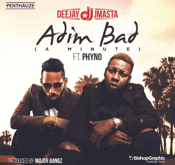 Dj J Masta ft. Phyno – Adim Bad (Prod. by Major Bangz)