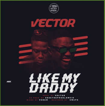 DOWNLOAD: Vector – Like My Daddy
