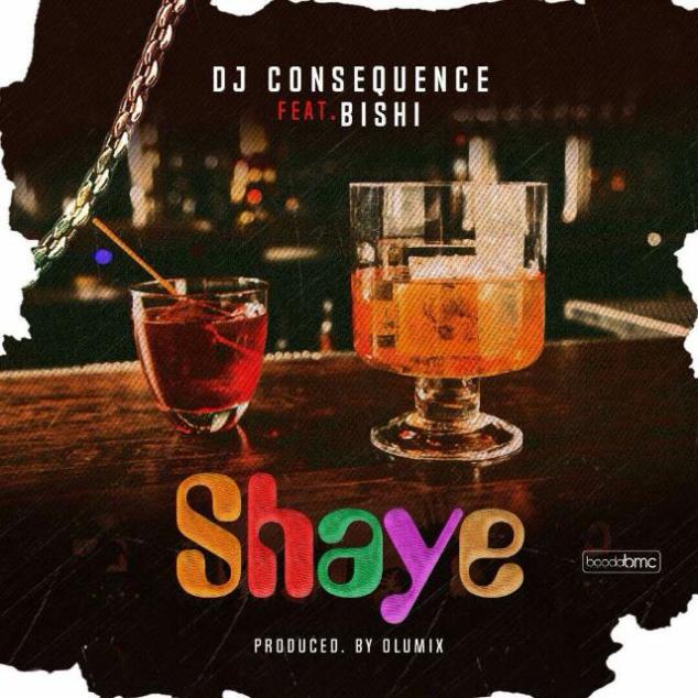 DOWNLOAD MP3: DJ Consequence Ft. Bishi – Shaye