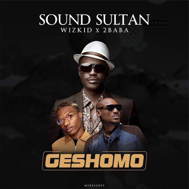 DOWNLOAD MP3: Sound Sultan Ft. Wizkid & 2Baba – GesH0mo