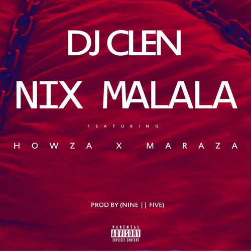 Dj Clen ft Howza & Maraza – Nix Malala