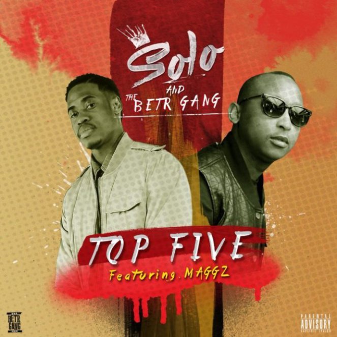 DOWNLOAD MP3: Solo and The BETR Gang – Top Five ft. Maggz