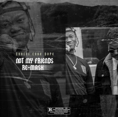 DOWNLOAD MP3: MashBeatz & Zoocci Coke Dope – Not My Friends (Re-Mash)