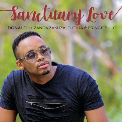 DOWNLOAD MP3: Donald – Sanctuary Love ft. Zanda Zakuza, DJ Tira & Prince Bulo