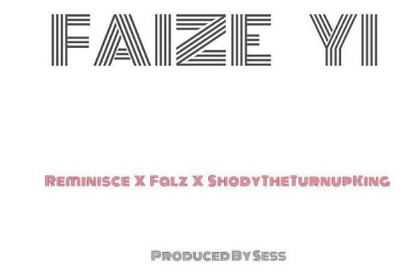 DOWNLOAD MP3: Reminisce – “Faize Yi” Ft. Falz x ShodyTheTurnUpKing