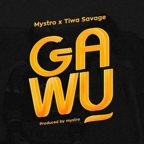 LYRICS: Mystro x Tiwa Savage – Gawu
