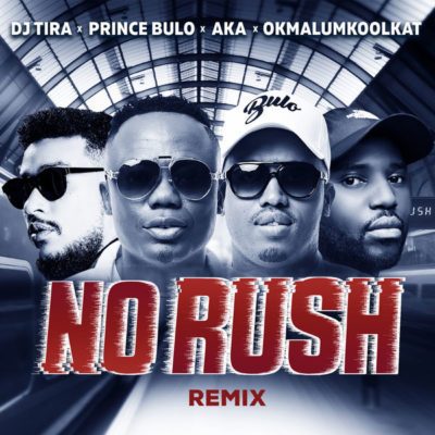 VIDEO | DJ Tira & Prince Bulo – No Rush (Remix) ft. AKA & Okmalumkoolkat