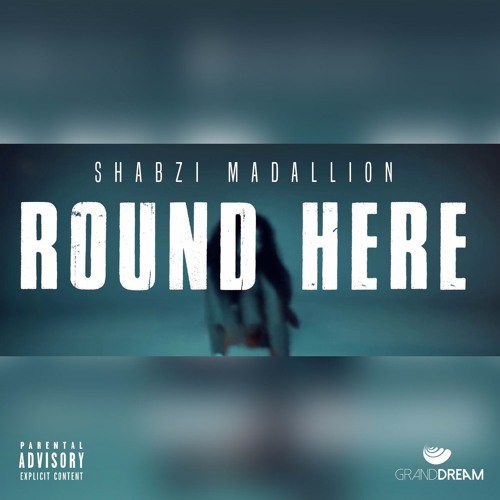 MUSIC | ShabZi Madallion – Round Here [Freestyle]