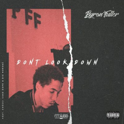 DOWNLOAD AUDIO: Byron Fuller – Dont Look Down ft. Zoocci Coke Dope & Die Mondez (MP3)