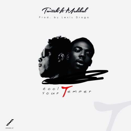 DOWNLOAD: Twitch ft. Medikal – Cool Your Temper MP3