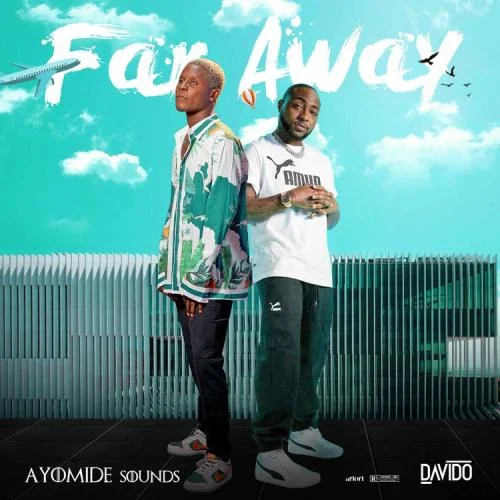 DOWNLOAD Ayomide Sounds – Far Away Ft. Davido mp3