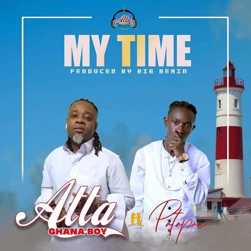 DOWNLOAD Atta Ghana Boy – My Time Ft Patapaa mp3