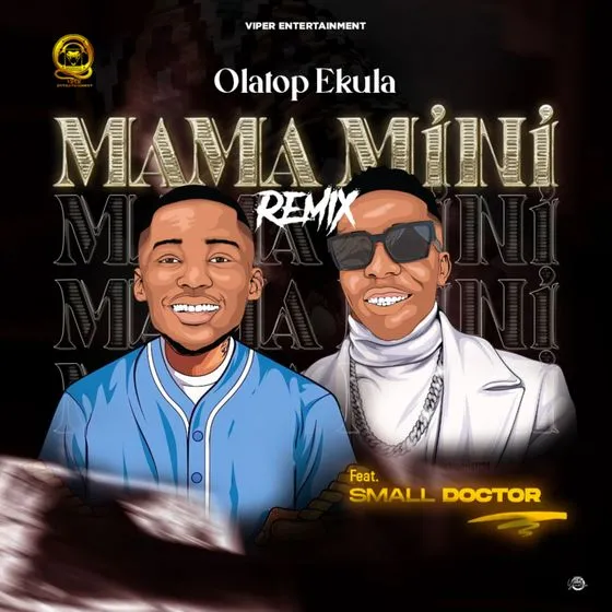 DOWNLOAD Olatop Ekula Ft. Small Doctor – Mama Mini (Remix) mp3