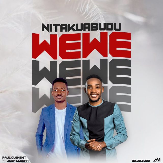 DOWNLOAD Paul Clement Ft. Josh Cleopa – Nitakuabudu Wewe mp3