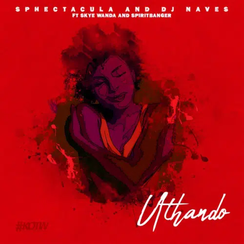 DOWNLOAD Sphectacula & DJ Naves – Uthando Ft. Skye Wanda, Spirit Banger mp3
