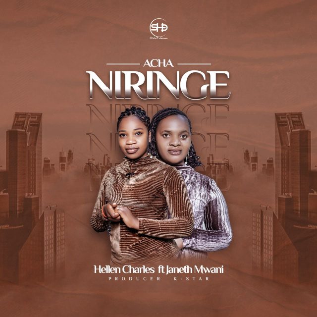 DOWNLOAD Hellen Charles Ft. Janeth Mwani – Acha Niringe mp3
