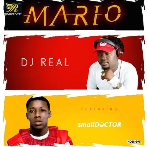 DOWNLOAD Dj Real – Mario Ft. Small Doctor mp3