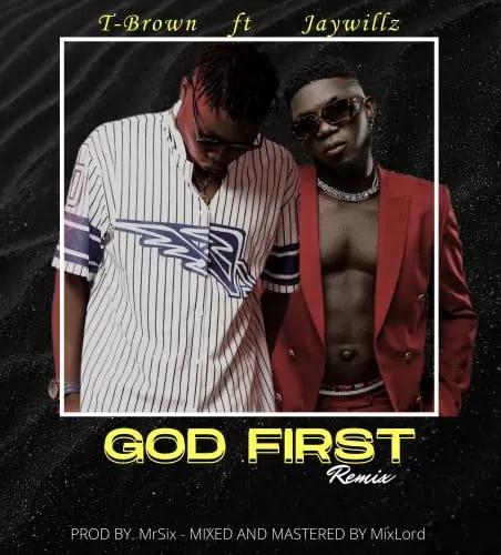 DOWNLOAD T-brown – God First Remix Ft Jaywillz mp3