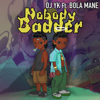 DOWNLOAD Dj Yk – Nobody Badder Ft Bola Mane mp3
