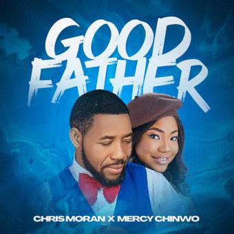 DOWNLOAD Chris Morgan – Good Father Ft Mercy Chinwo mp3